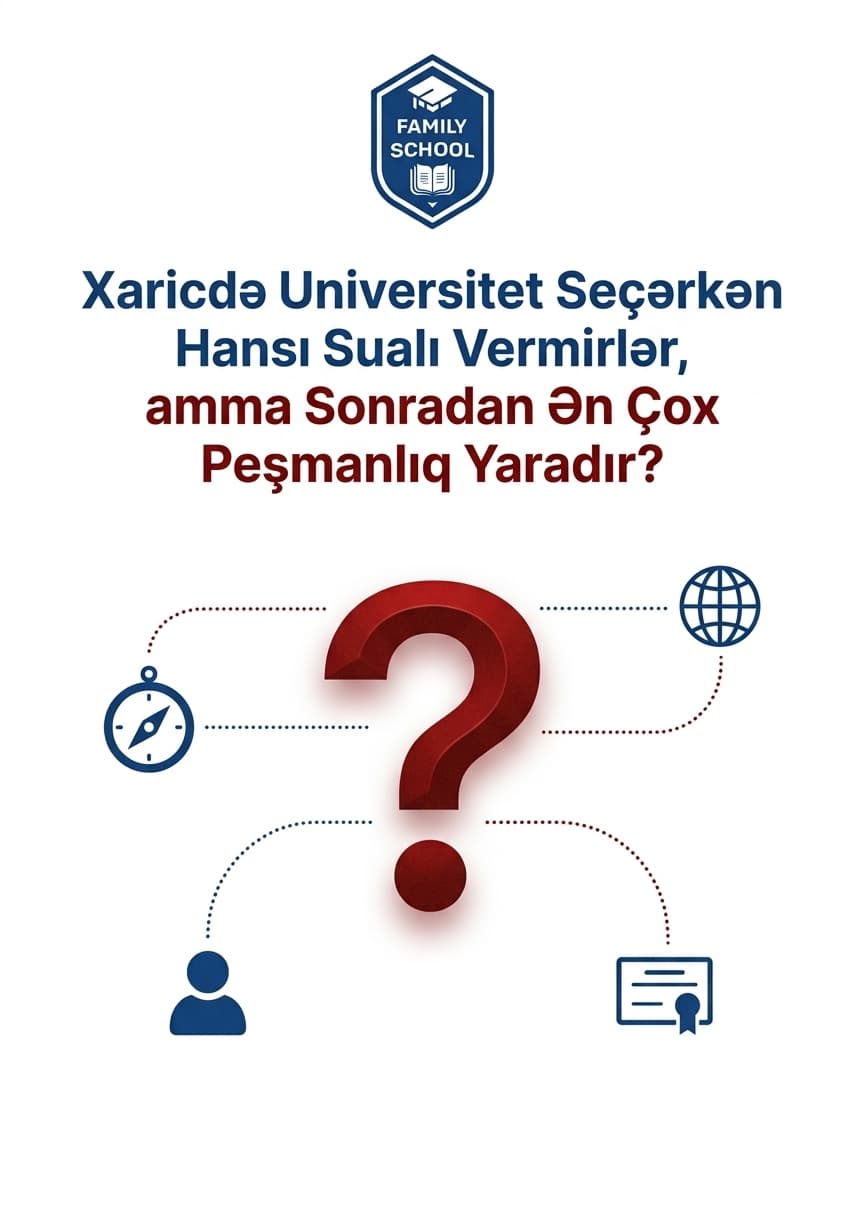 Xaricdə universitet seçərkən hansı sualı vermirlər, amma sonradan ən çox peşmanlıq yaradır?